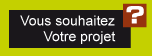 Vous souhaitez ?, votre projet ?